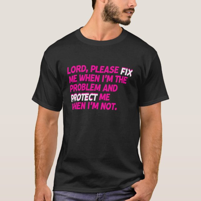 Lord Please Fix Me When I'm The Problem Ans Protec T-Shirt (Front)