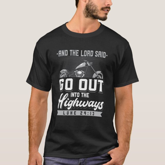 Lord Said Go Out Into The Highways Luke 1423 Motor T-Shirt (Front)