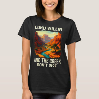 Lord Willin And The Creek Dont Rise, Funny Lord Ch T-Shirt