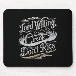 Lord Willing And The Creek Dont Rise Mouse Pad