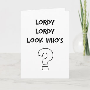 Lordy Lordy birthday Card