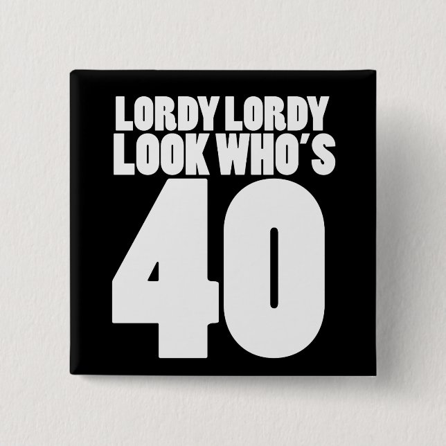 Lordy Lordy look who's 40 15 Cm Square Badge (Front)