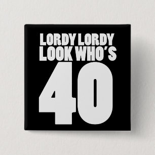 Lordy Lordy look who's 40 15 Cm Square Badge