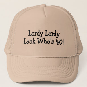 Lordy Lordy Look Whos 40 Black Trucker Hat