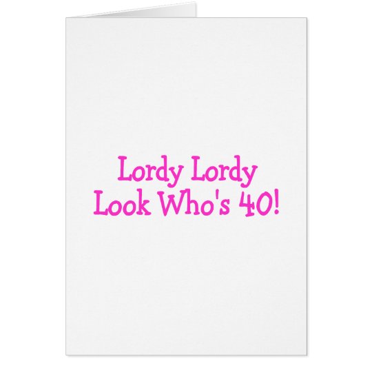 Lordy Lordy Look Whos 40 Pink Card