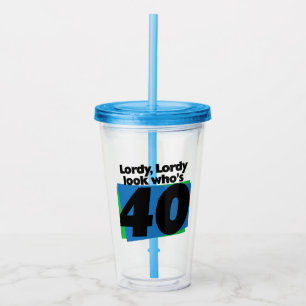Lordy Lordy look who's 40 years old Acrylic Tumbler