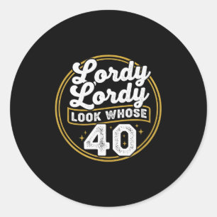 Lordy Lordy Look Whose 40 Funny Birthday 40th Birt Classic Round Sticker