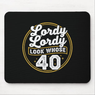Lordy Lordy Look Whose 40 Funny Birthday 40th Birt Mouse Pad