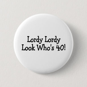 Lordy Lordy Looks Whos 40 6 Cm Round Badge