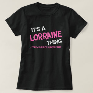 Lorraine thing you wouldn't understand T-Shirt