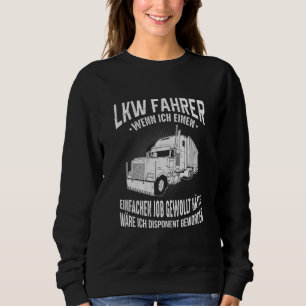 Lorry Driver Disponent Trucker Heavy Transporter Sweatshirt