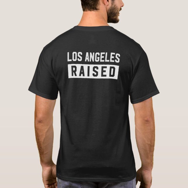 Los Angeles Raised California Hometown Ca Home Sta T-Shirt (Back)