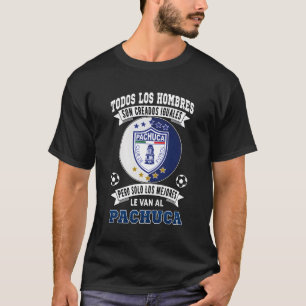 Los Tuzos Del Pachuca Los Mejores Le Van Al Pachuc T-Shirt