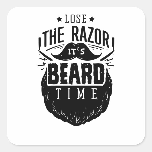 Lose the razor its Beard time Square Sticker (Front)