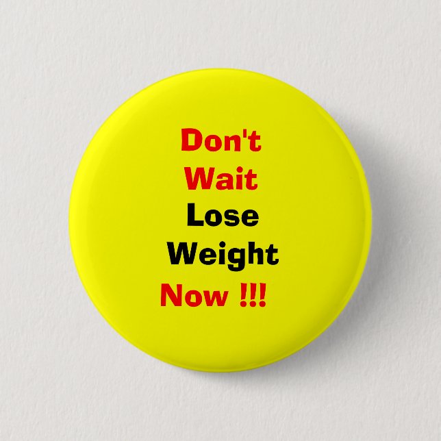 Lose weight now 6 cm round badge (Front)