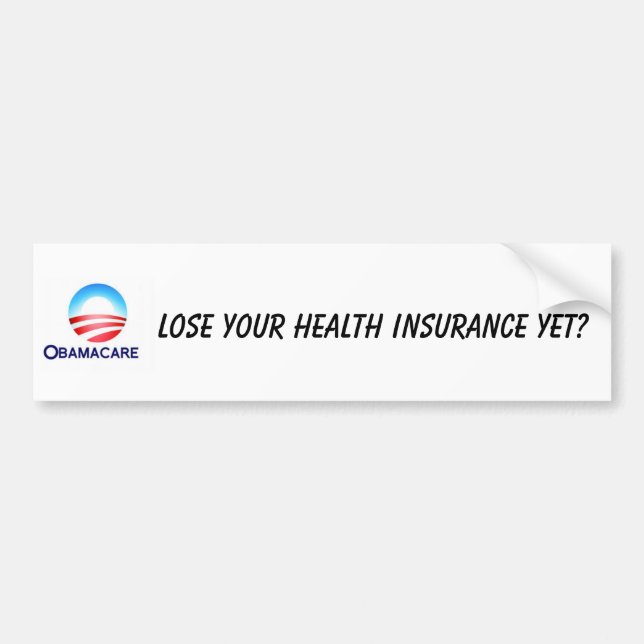 Lose your health insurance? bumper sticker (Front)