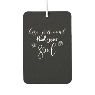 Lose Your Mind Find Your Soul Quote Typography  Car Air Freshener