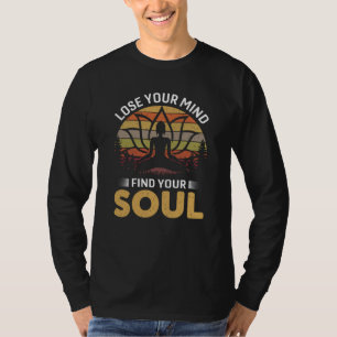 Lose your mind find your Soul T-Shirt