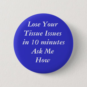 Lose Your Tissue Issues in 10 minutesAsk MeHow 6 Cm Round Badge
