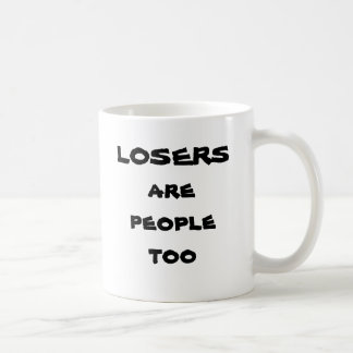 Losers are people too coffee mug