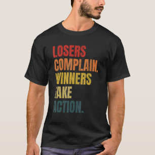 Losers Complain Winners Take Action  Tee