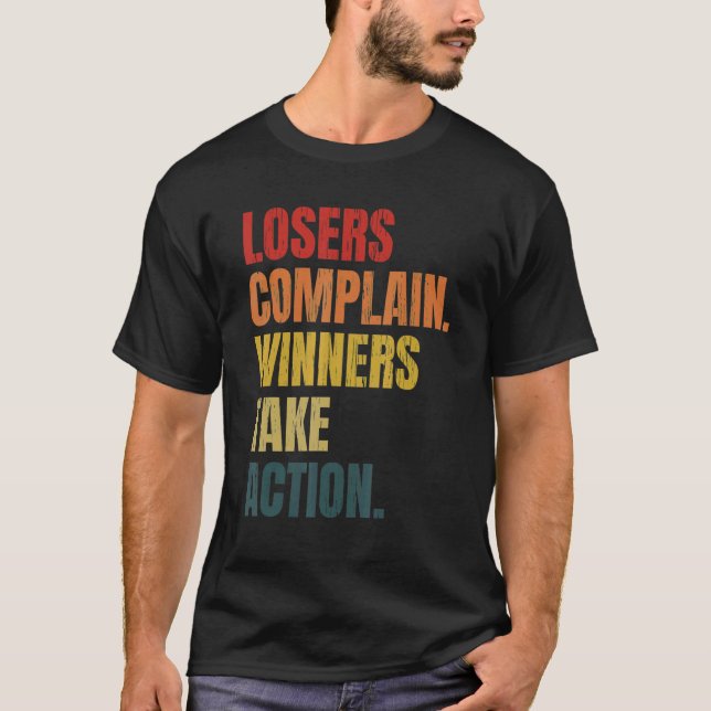 Losers Complain Winners Take Action  Tee (Front)