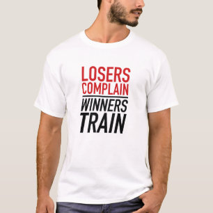 Losers Complain Winners Train T-Shirt