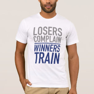 Losers Complain Winners Train T-Shirt