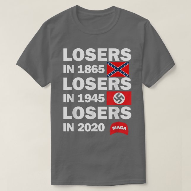 Losers in 1865 Losers in 1945 Losers in 2020 T-Shi T-Shirt (Design Front)