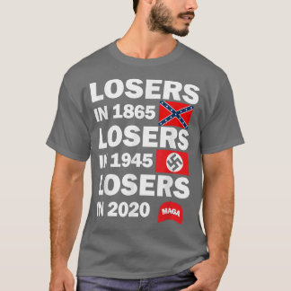 Losers in 1865 Losers in 1945 Losers in 2020 T-Shi T-Shirt