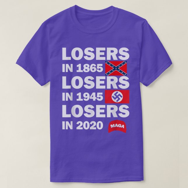 Losers in 1865 Losers in 1945 Losers in 2020  T-Shirt (Design Front)