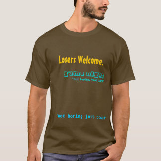 Losers Welcome., "not boring just board", game ... T-Shirt
