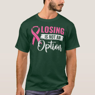Losing Is Not An Option Pink Ribbon Breast Cancer T-Shirt
