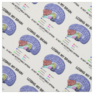 Losing My Brain Is Not An Acceptable Option Fabric