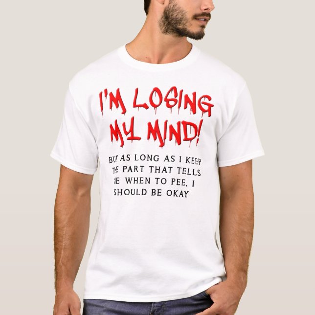 Losing My Mind Funny T-Shirt (Front)