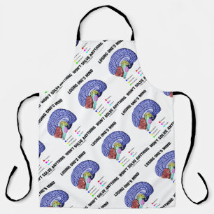 Losing One's Mind Won't Solve Anything Brain Humou Apron