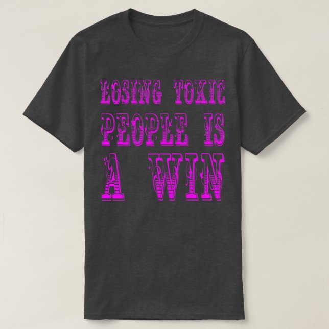 Losing toxic people is a win Motivational And Insp T-Shirt (Design Front)