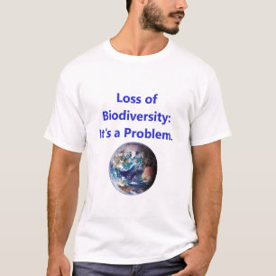 Loss of Biodiversity - Its A Problem T-Shirt