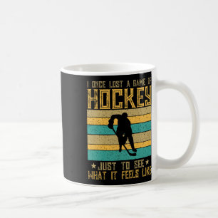 Lost A Hockey Game To Experience The Thrill Coffee Mug