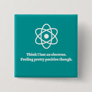 Lost an Electron 15 Cm Square Badge