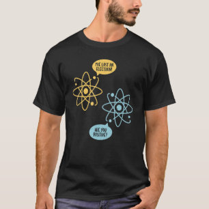 Lost An Electron Chemistry Teacher Science Chemist T-Shirt