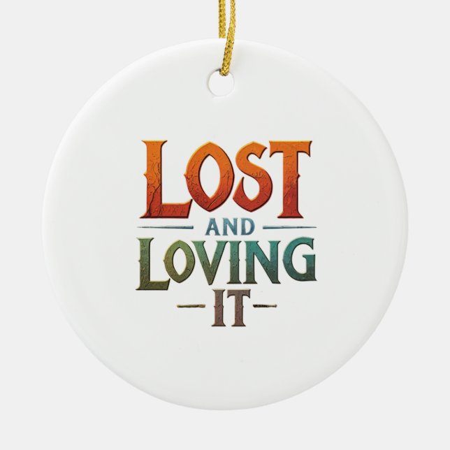 Lost and Loving It  Ceramic Ornament (Front)