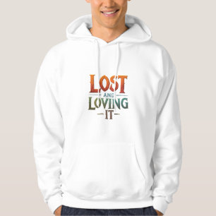 Lost and Loving It Hoodie