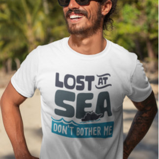 Lost at Sea Don't Bother Me Cruise Trip T-Shirt
