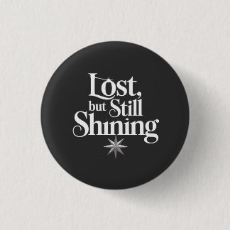 Lost, but Still Shining 3 Cm Round Badge