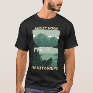 Lost? Good, I’m Exploring Travel T-Shirt