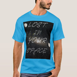 Lost in Your Space Meaningful Typography Aesthetic T-Shirt