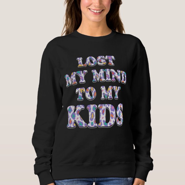Lost My Mind to My Kids Mom  Mother Humor Grandma Sweatshirt (Front)