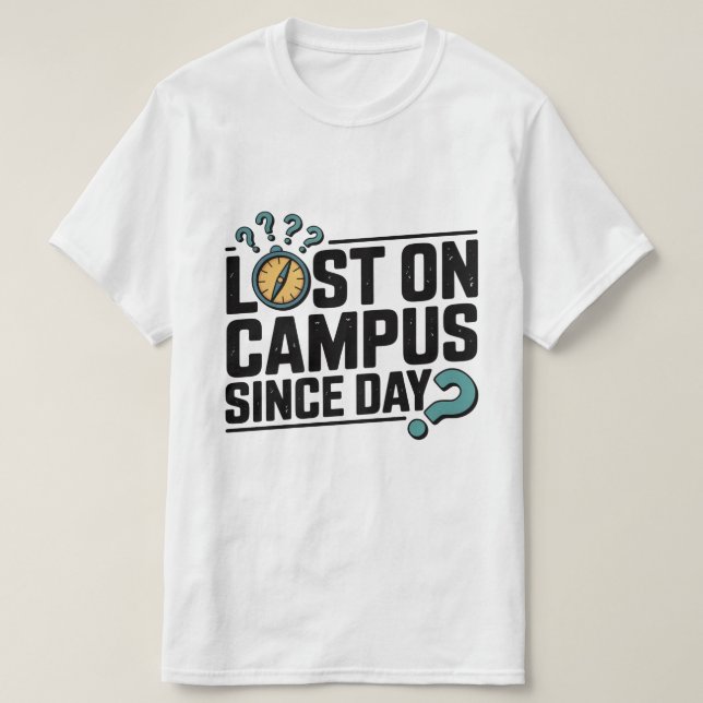 Lost on Campus Since Day – Funny Freshman College  T-Shirt (Design Front)