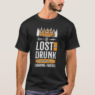 Lost Or Drunk Camping Friends Motorhome Drinking T-Shirt